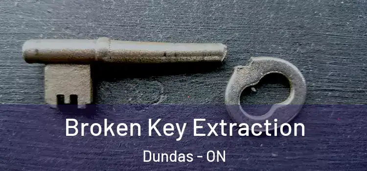 Broken Key Extraction Dundas - ON